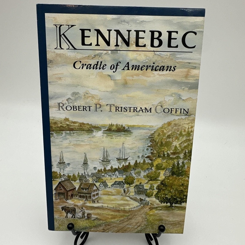KENNEBEC CRADLE OF AMERICANS Robert P Tristram Coffin Maine Local History